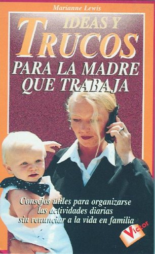 Ideas Y Trucos Para La Madre Que Trabaja/ideas And Tricks For The Working Mom Social Sciences