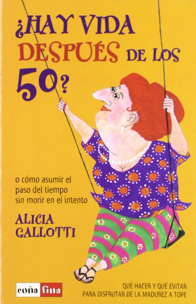 Hay vida después de los 50?: O cómo asumir el paso del tiempo sin morir en el intento Books