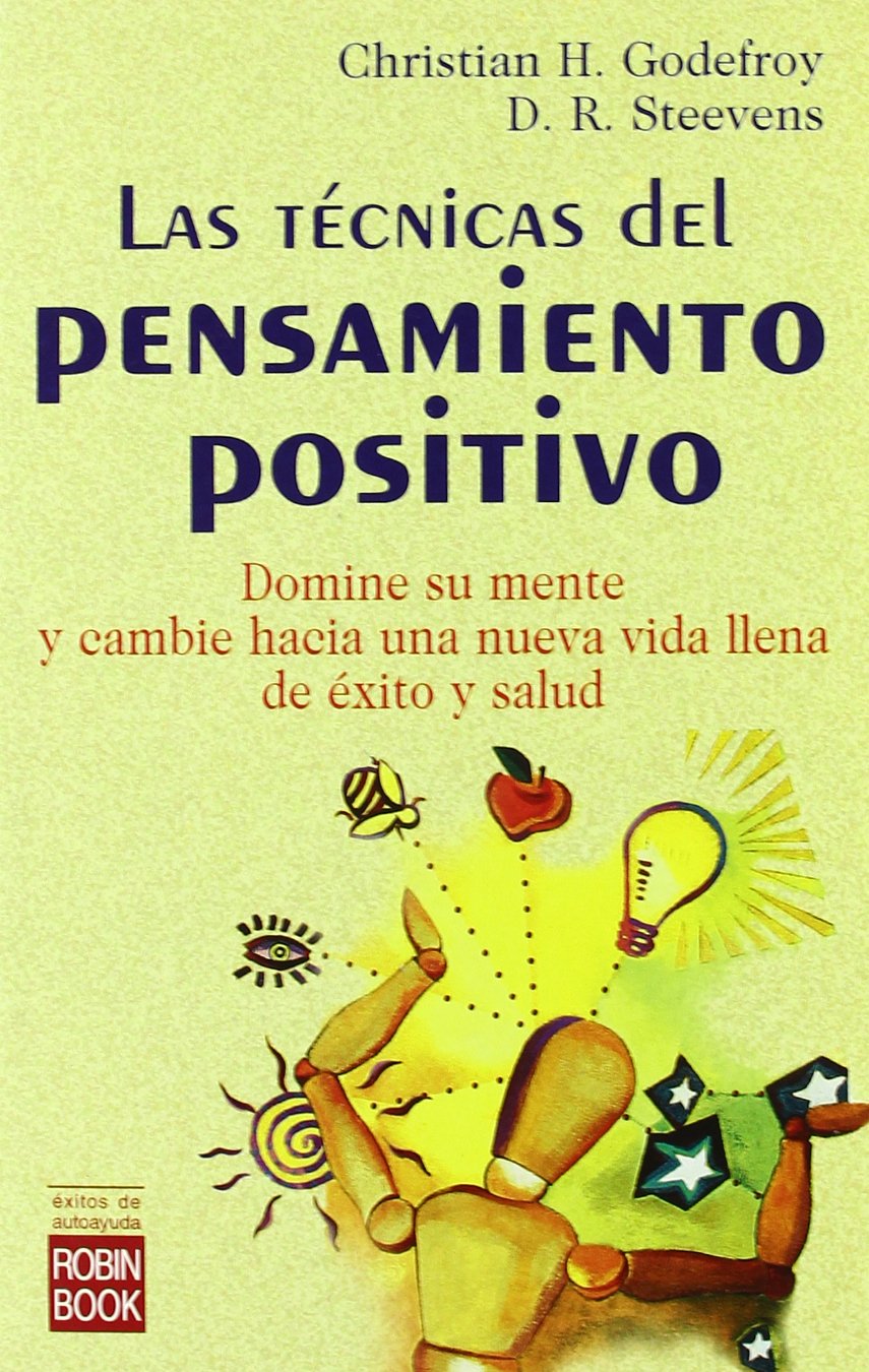 Técnicas del pensamiento positivo, las: Domine su mente y cambie hacia una nueva vida llena de éxito y salud. book