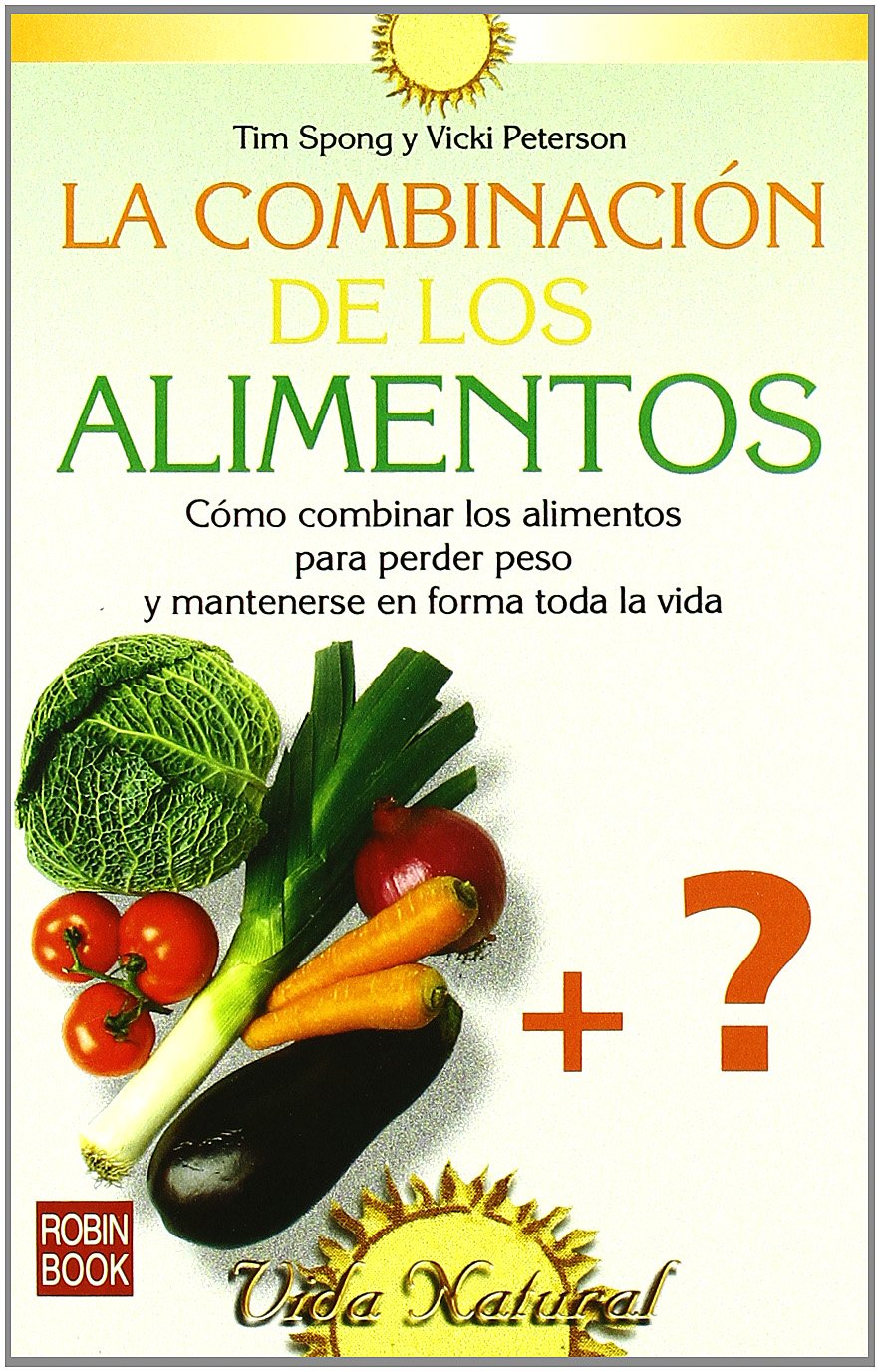 Combinación de los alimentos, la: Cómo combinar los alimentos para perder peso y mantenerse en forma toda la vida. book