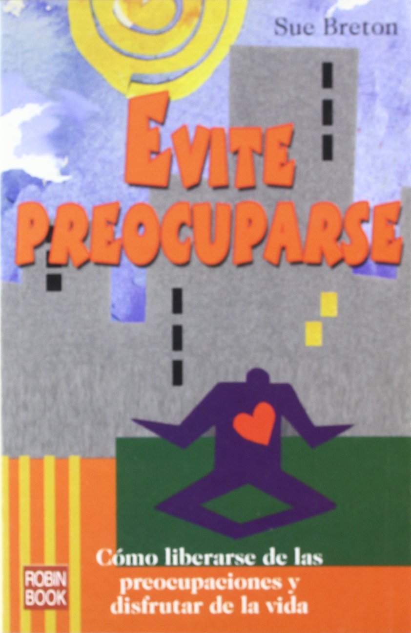 Evite preocuparse: Cómo liberarse de las preocupaciones y disfrutar de la vida book