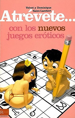 Atrévete... Con los nuevos juegos eróticos: Nuevos juegos que pueden convertirse en los perfectos cómplices para una "animada" velada. book