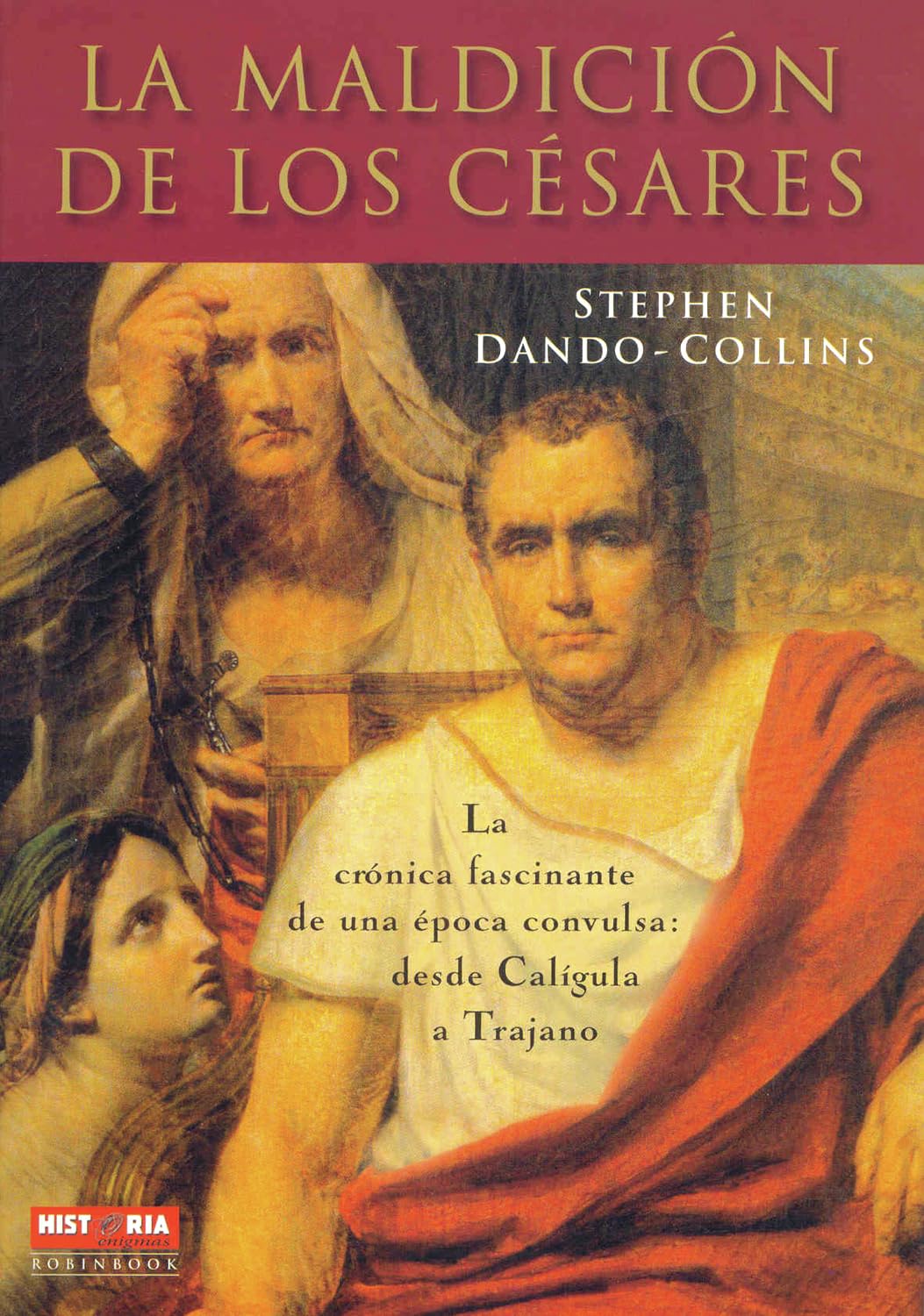 La maldición de los césares: La Crónica Fascinante de Una Época Convulsa: Desde Calígula a Trajano (Historia Enigmas) Politics & History
