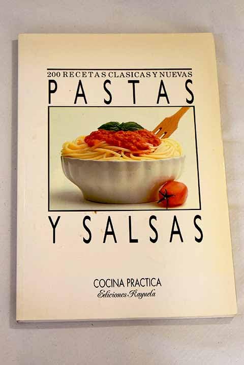 Pastas y salsas: 200 recetas clásicas y nuevas book