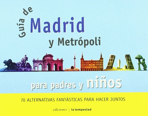 Guia de Madrid para padres y niños: 70 alternativas fantásticas para hacer juntos (Guias Tempestad, Band 2) Books