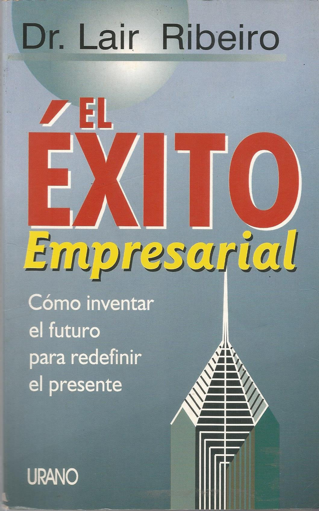 El éxito empresarial : cómo inventar el futuro para redefinir el presente Business, Finance & Career