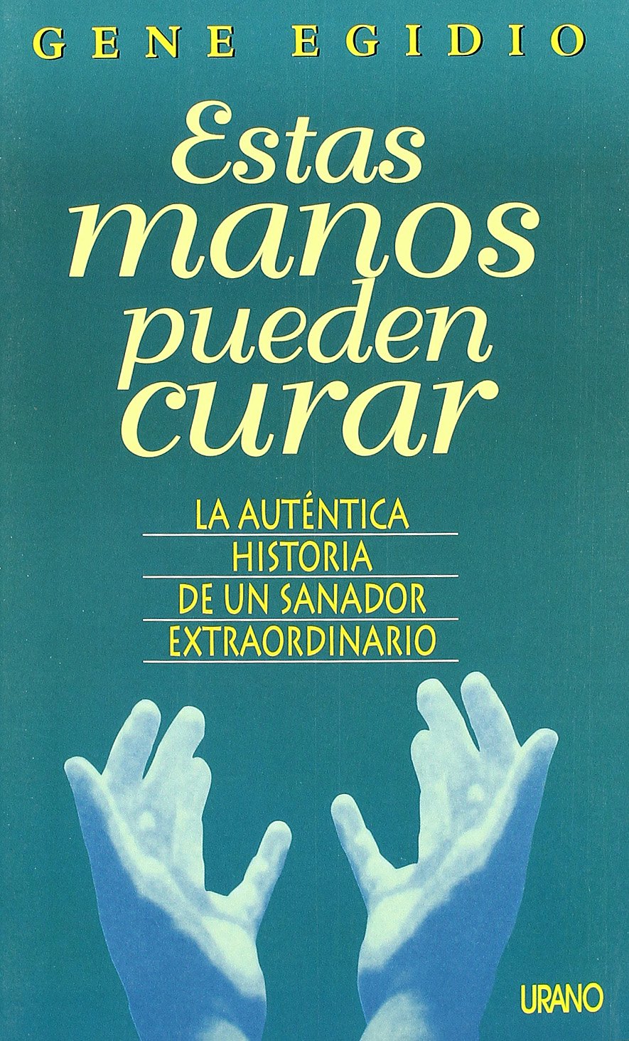 estas manos pueden curar : la auténtica historia de un sanador extraordinario Learning & Reference