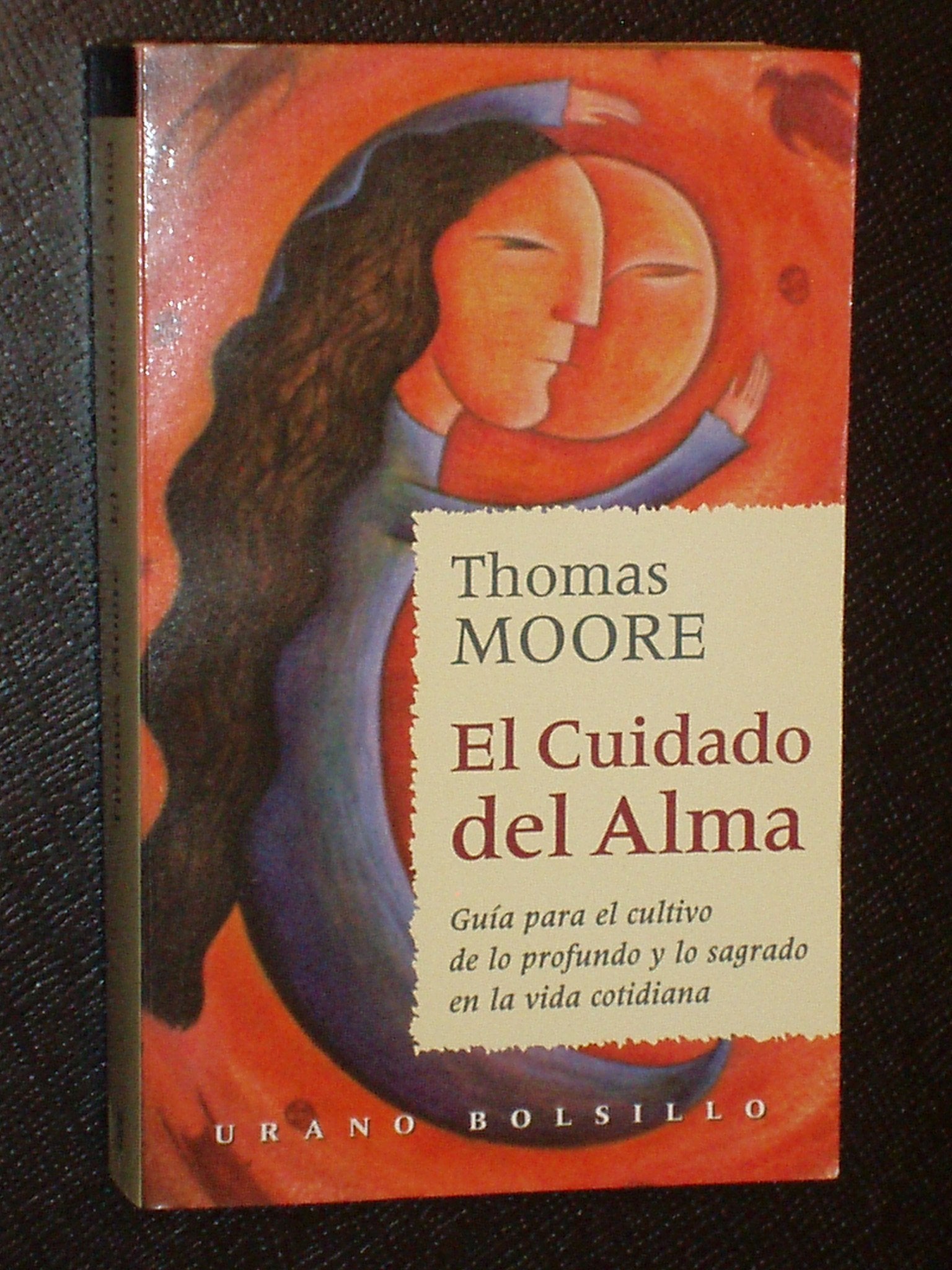 El cuidado del alma: Guia Para el Cultivo de Lo Profundo y Lo Sagrado en la Vida Cotidiana (Urano Bolsillo, Band 9) Lifestyle