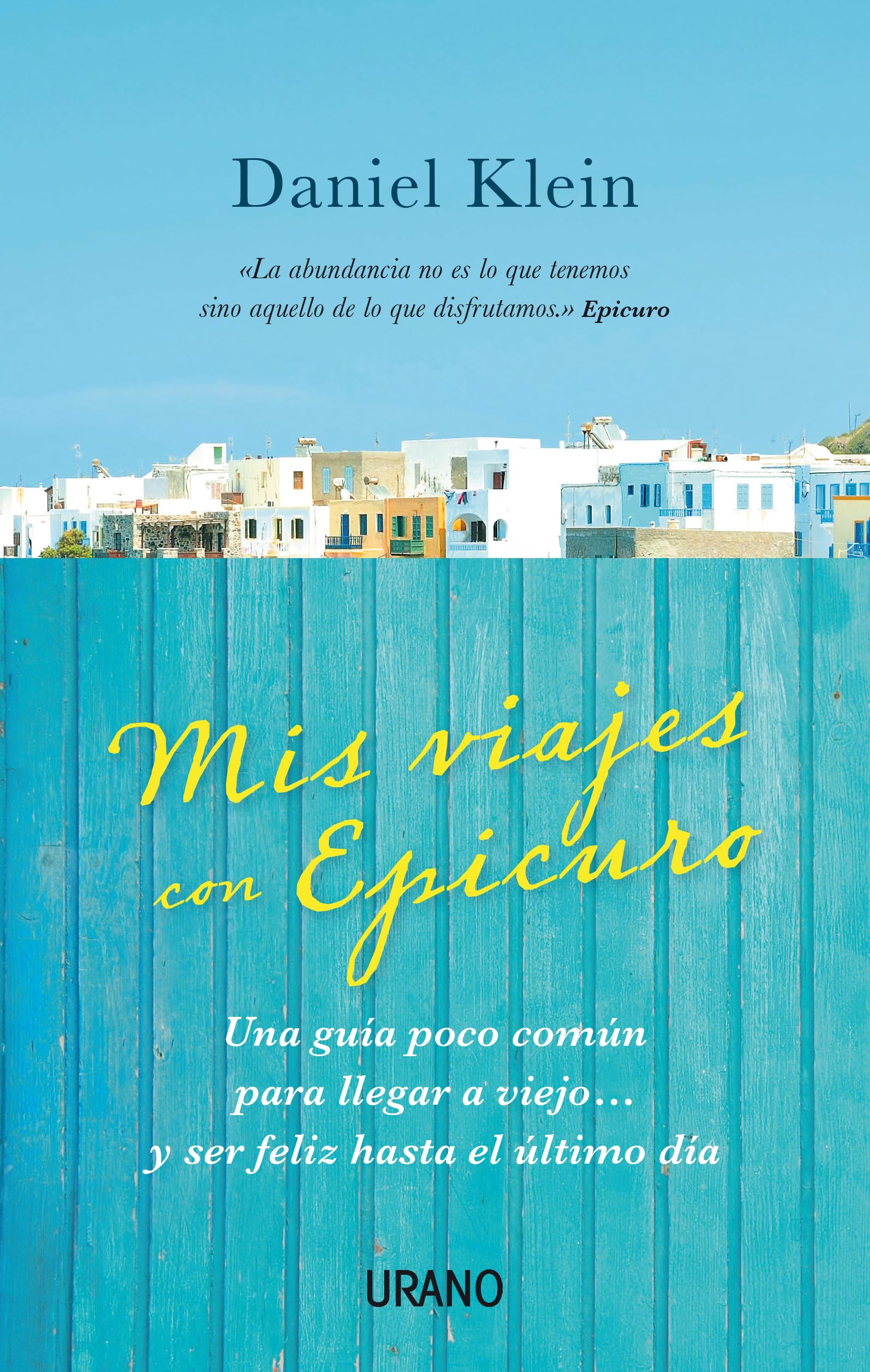 Mis viajes con Epicuro / Travels With Epicurus: Una guia poco comun para llegar a viejo... y ser feliz hasta el ultimo dia book
