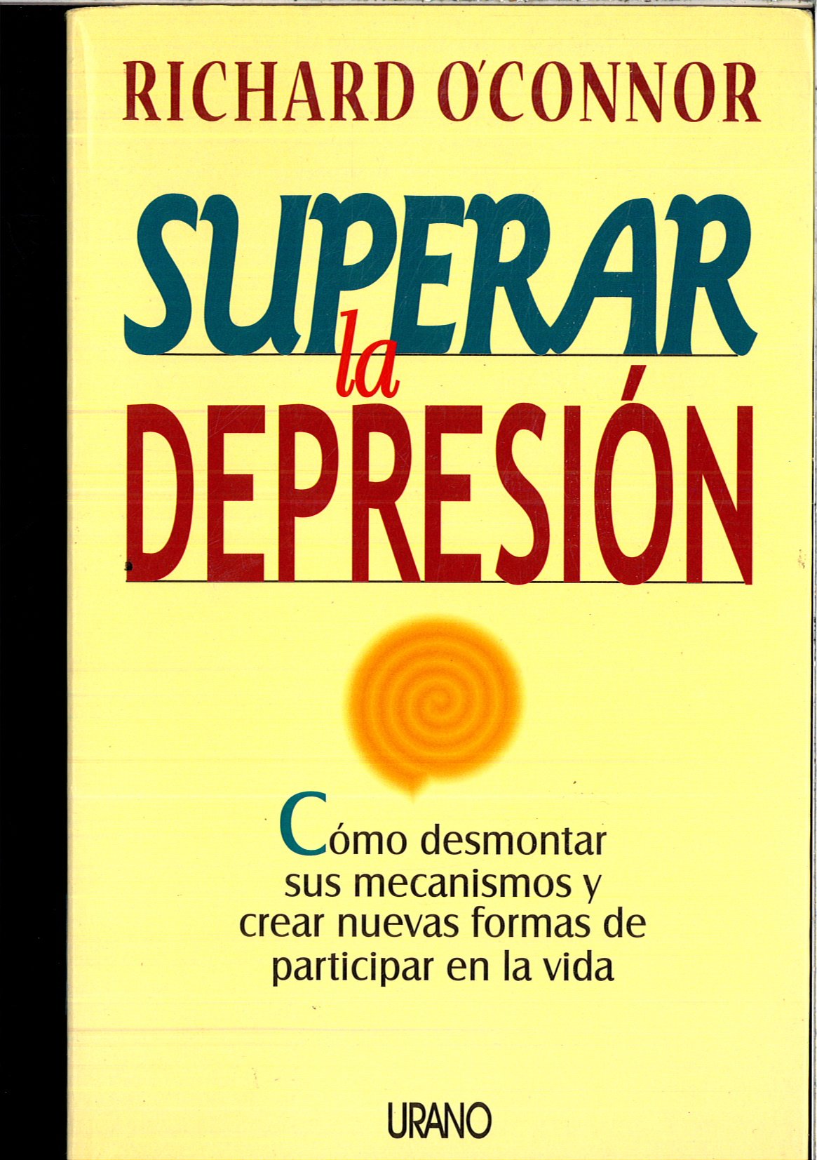 Superar la depresión : cómo desmontar sus mecanismos y crear nuevas formas de participar en la vida Books