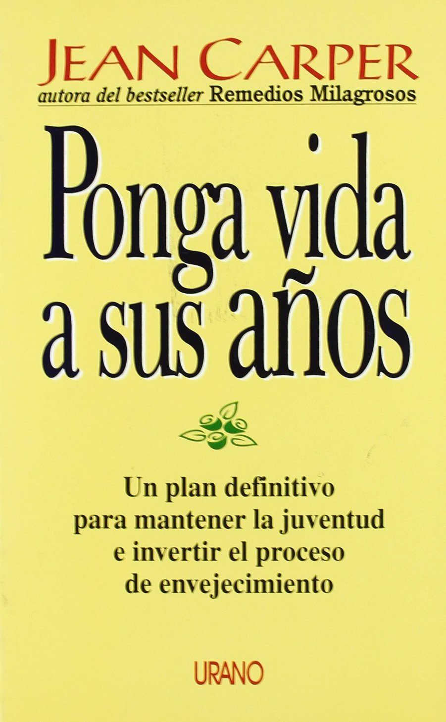 Ponga vida a sus años : un plan definitivo para mantener la juventud e invertir el proceso de envejecimiento (Medicinas complementarias) Leisure, Home & Garden