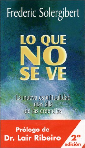 Lo que no se ve : la nueva espiritualidad más allá de las creencias (Crecimiento personal) Medicine