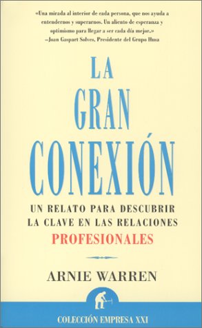 La gran conexión : el relato para descubrir la clave en las relaciones profesionales (Narrativa empresarial) Business, Finance & Career