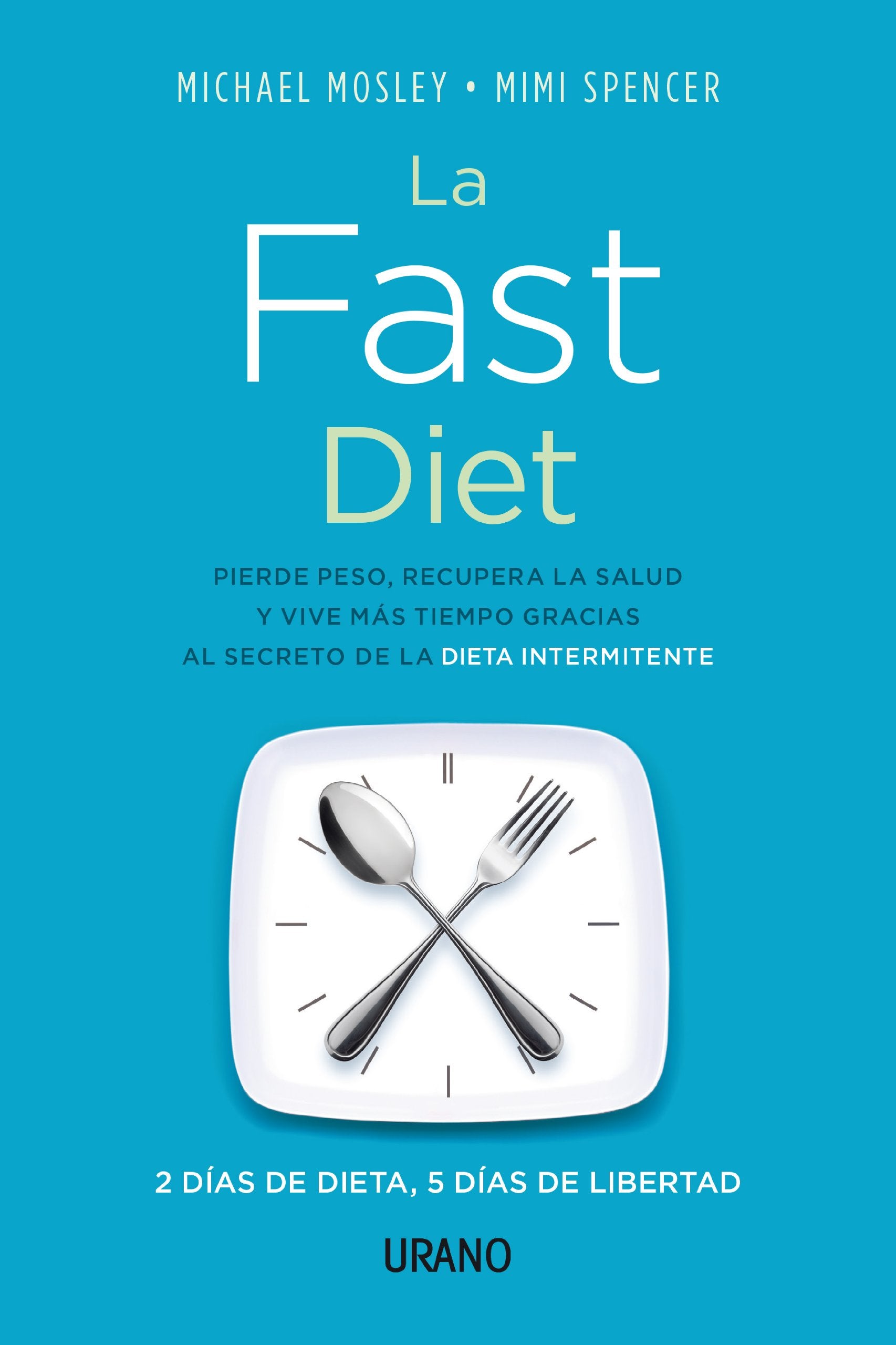 La fast diet : 2 días de dieta, 5 días de libertad: Pierde peso, recupera la salud y vive más tiempo gracias al secreto del ayuno intermitente (Nutrición y dietética) Health, Nutrition & Fitness