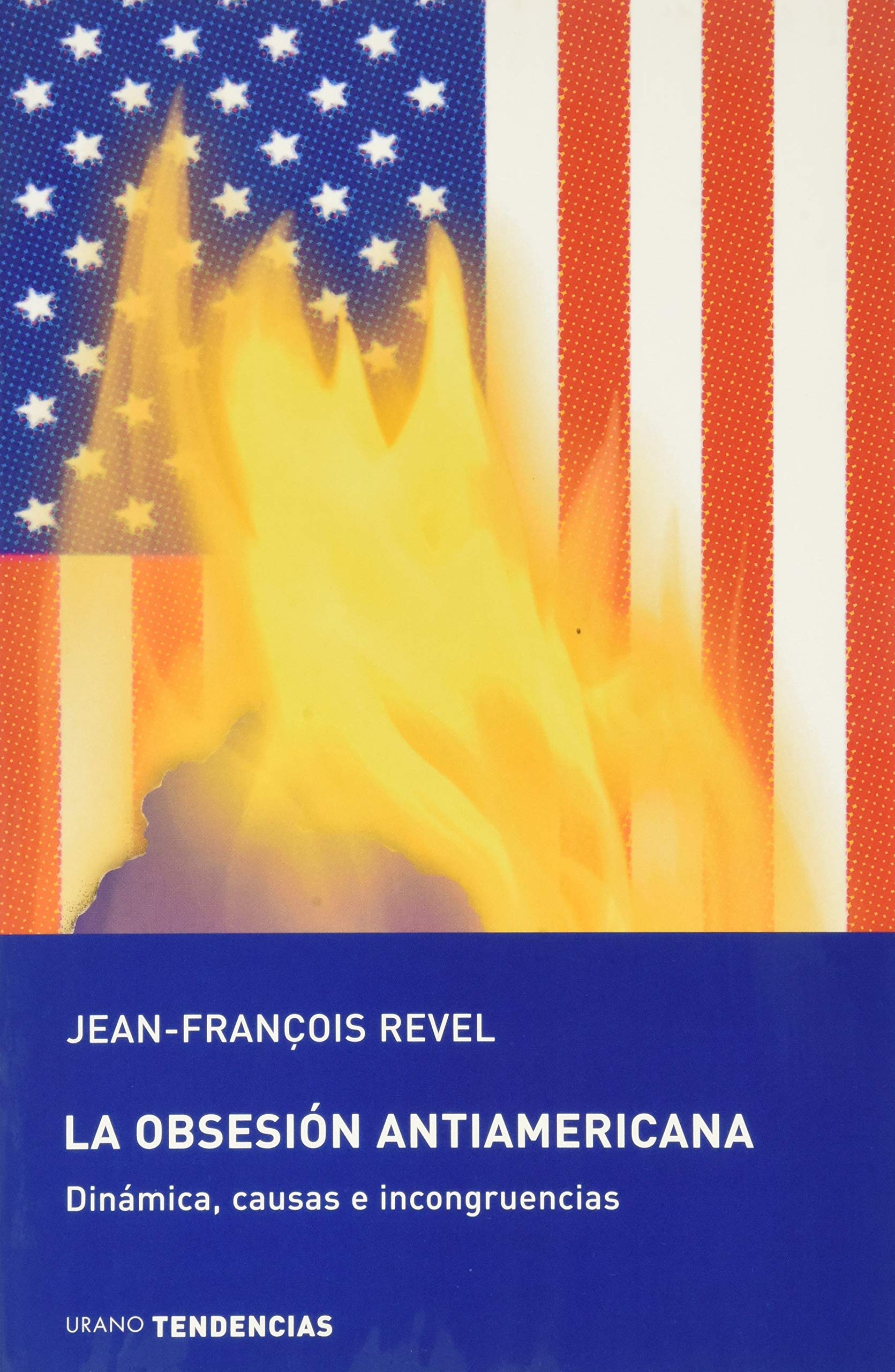 La obsesión antiamericana : dinámica, causas e incongruencias (Tendencias) Philosophy