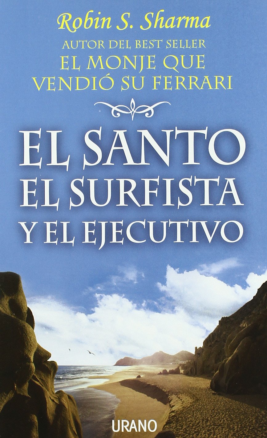 El santo, el surfista y el ejecutivo : un relato admirable acerca de cómo hacer realidad los deseos de tu corazón (Crecimiento personal) Parents & Children