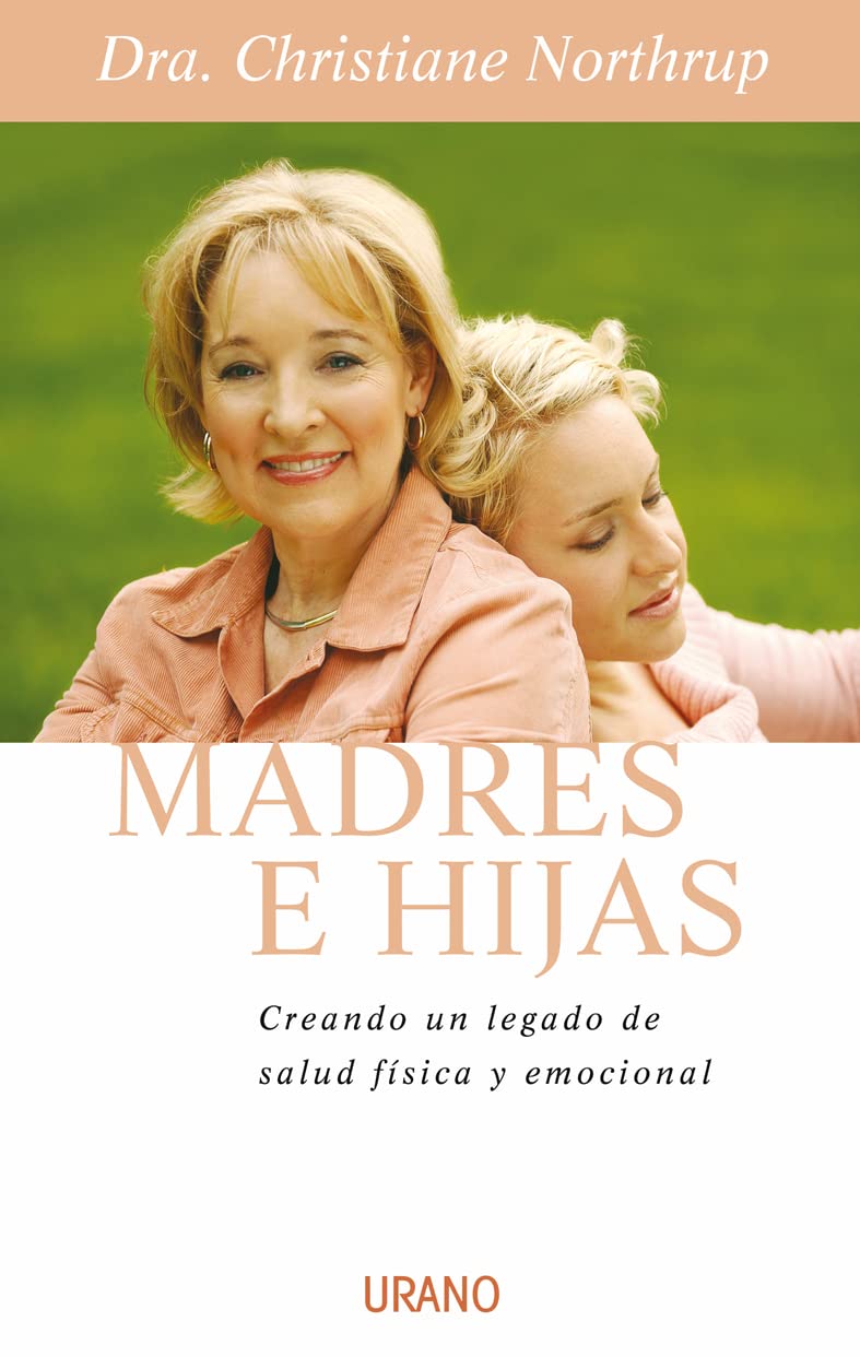 Madres E Hijas: Sabiduria Para una Relacion Que Dura Toda la Vida (Crecimiento personal) Business, Finance & Career