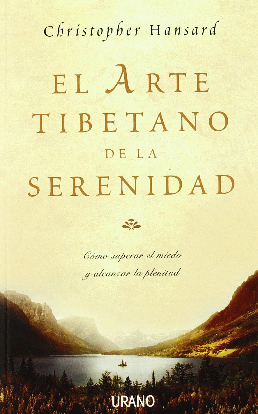 El arte tibetano de la serenidad/ The Tibetan Art of Serenity: Como Superar El Miedo Y Alcanzar La Plenitud/ How to Heal Fear and Gain Contentment book