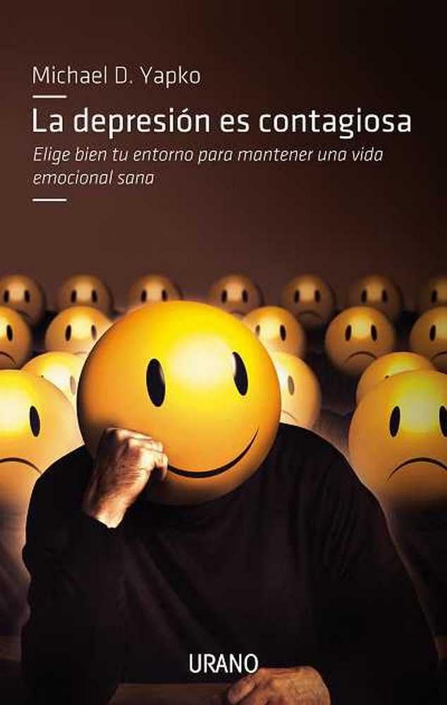 La depresion es contagiosa / Depression Is Contagious: Elige Bien Tu Entorno Para Mantener Una Vida Emocional Sana book