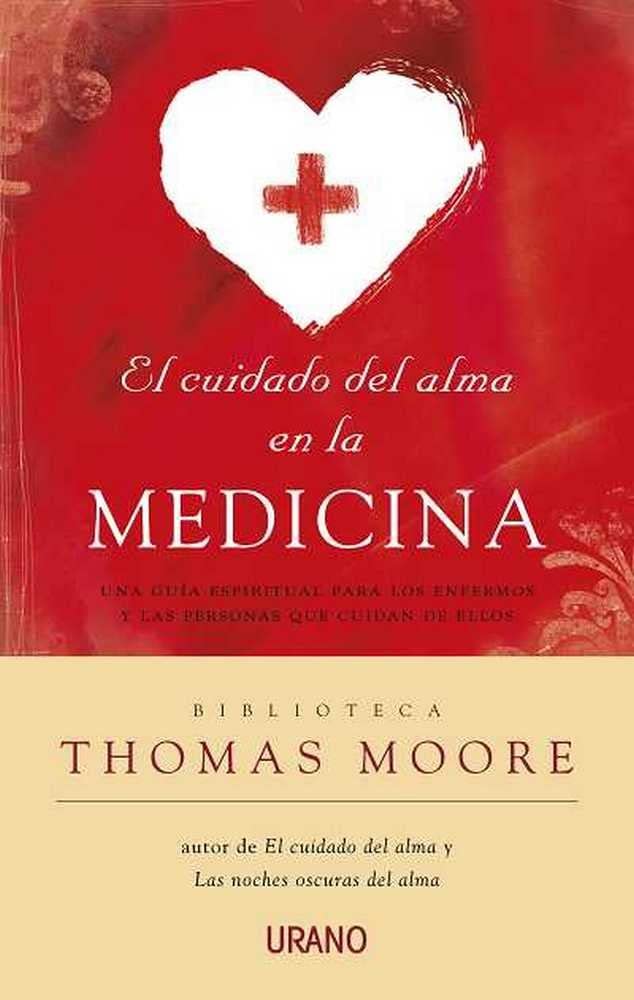 El Cuidado del Alma en la Medicina: Una Guia Espiritual Para los Emfermos y las Personas Que Cuidan de Ellos = Care of the Soul in Medicine Business, Finance & Career
