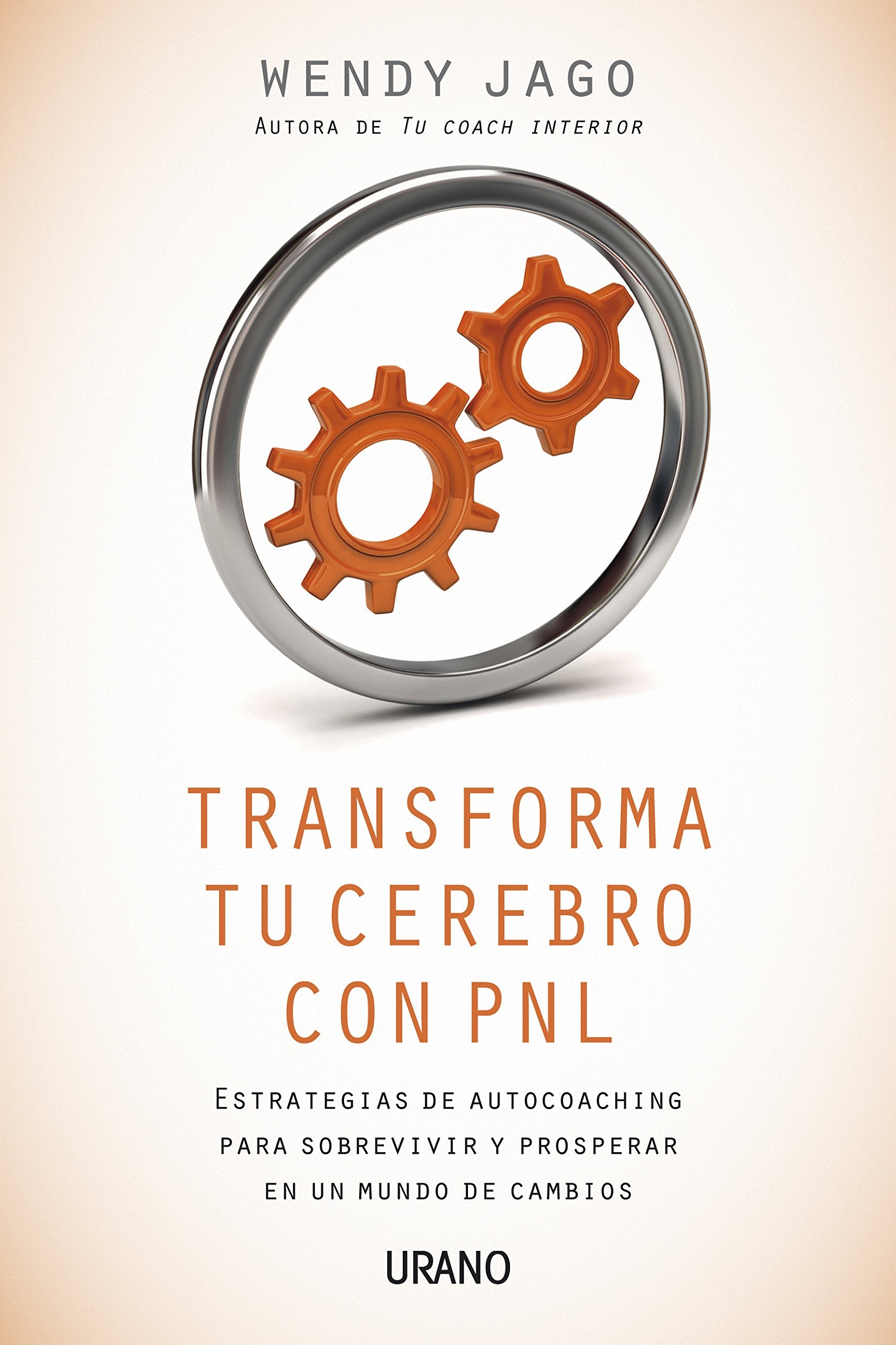 Transforma tu cerebro con PNL: Estrategias de autocoaching para sobrevivir y prosperar en un mundo de cambios (Programación Neurolingüística) Books