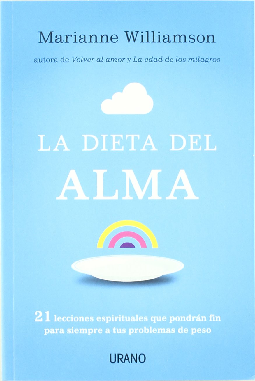 La dieta del alma : 21 lecciones espirituales que pondrán fin para siempre a tus problemas de peso (Nutrición y dietética) Leisure, Home & Garden
