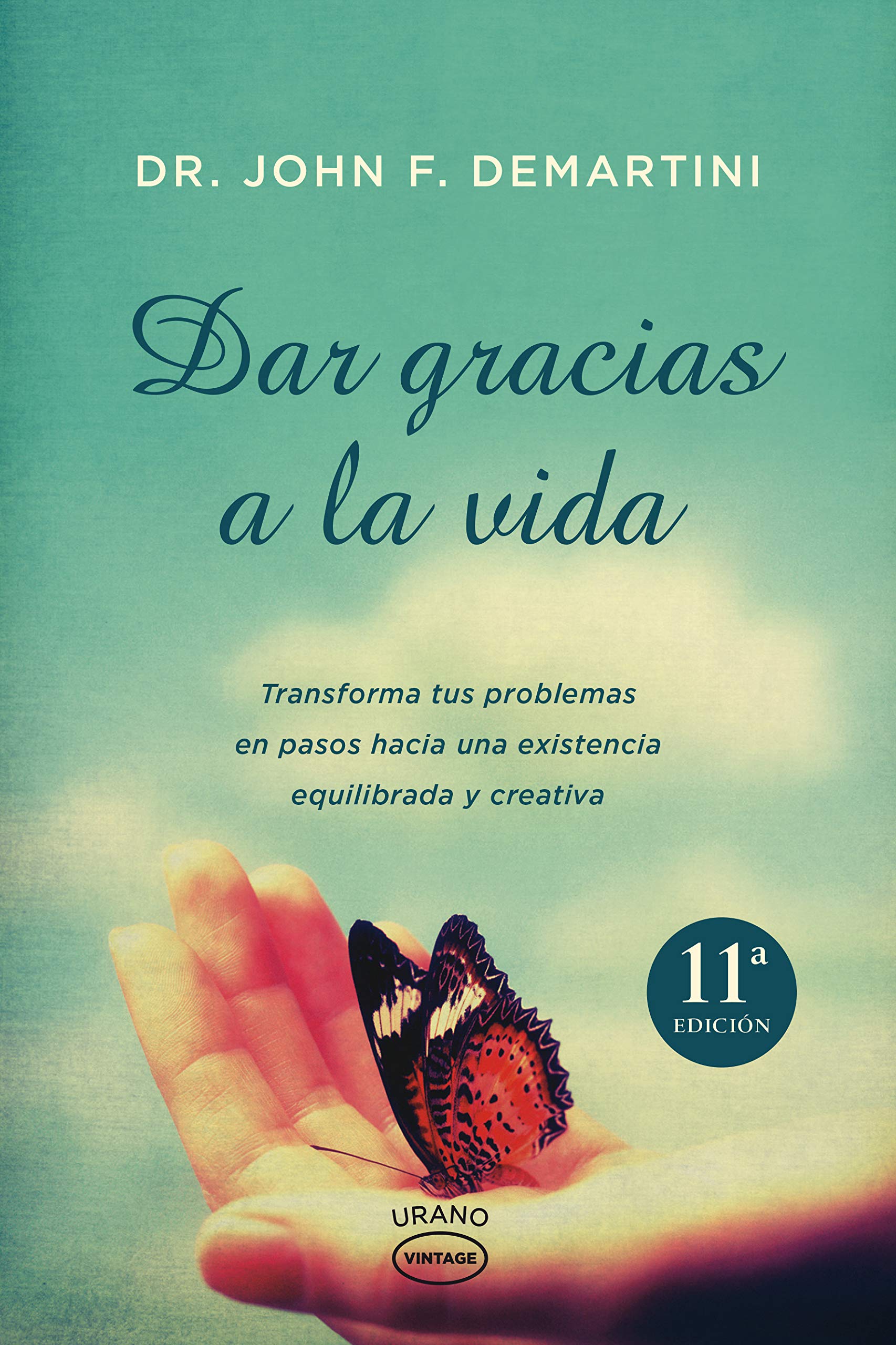 Dar gracias a la vida : transforma tus problemas en pasos hacia una existencia equilibrada y creativa (Vintage) Books