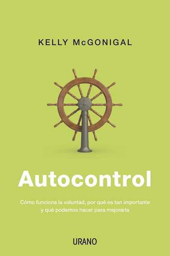 Autocontrol / The Willpower Instinct: Como funciona la voluntad, por que es tan importante y que podemos hacer para mejorarla / How Self-Control ... and What You Can Do to Get More of It book