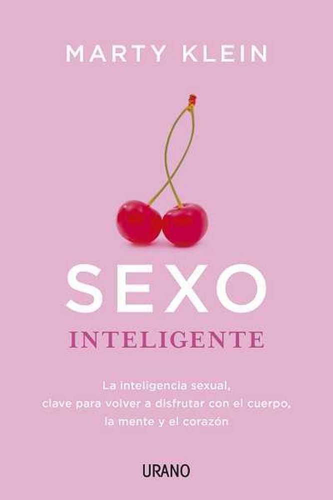 Sexo inteligente / Sexual Intelligence: La Inteligencia Sexual, Clave Para Volver a Disfrutar Con El Cuerpo, La Mente Y El Corazon book