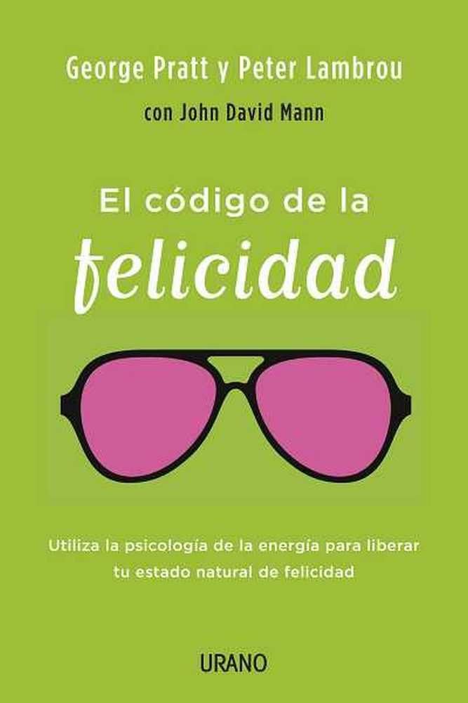 El Codigo de la Felicidad: Utiliza la Psicologia de la Energia Para Liberar Tu Estado Natural de Felicidad = The Code of Happiness Business, Finance & Career