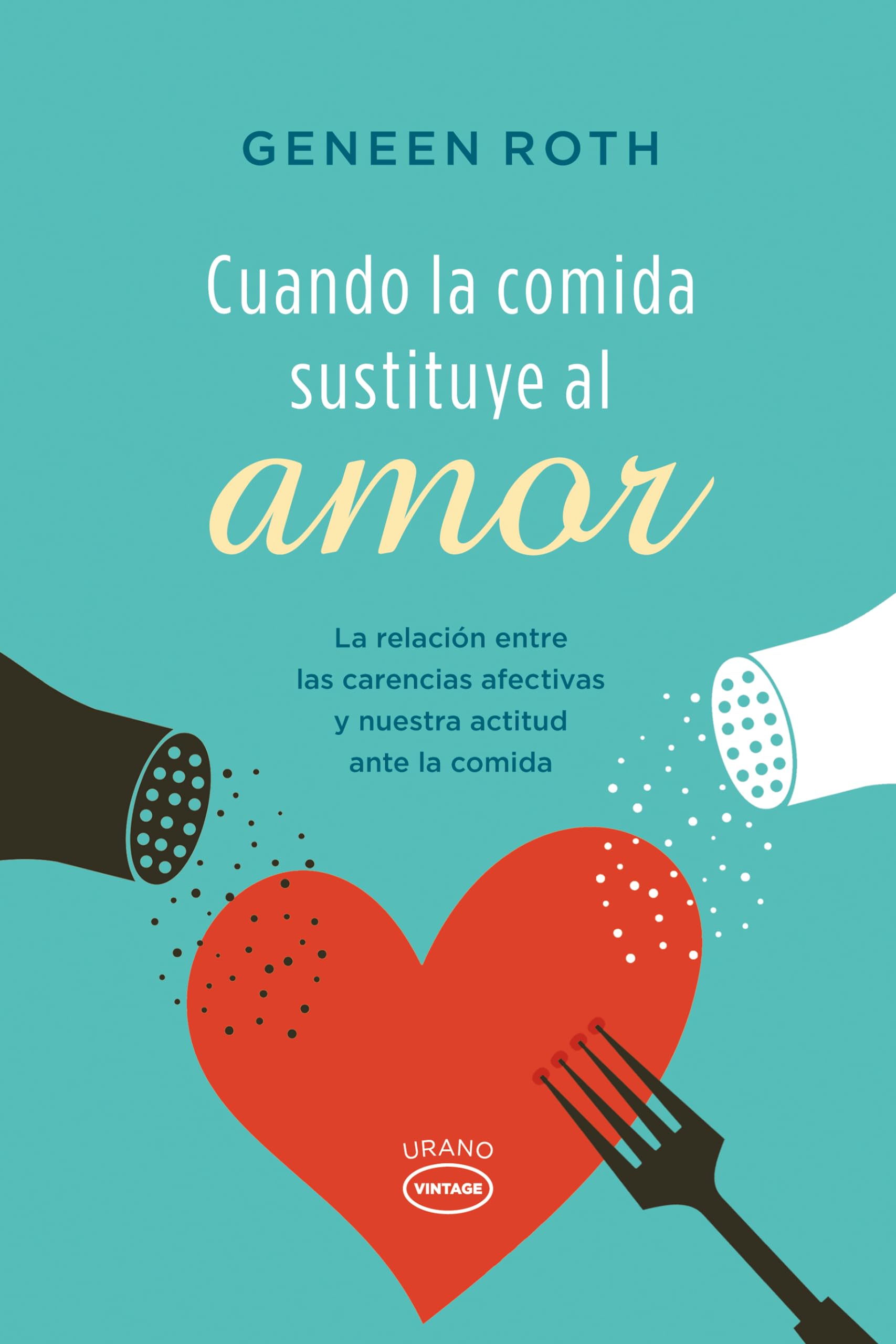 Cuando la comida sustituye al amor: La Relacion Entre las Carencias Afectivas y Nuestra Actitud Ante la Comida (Vintage) Medicine