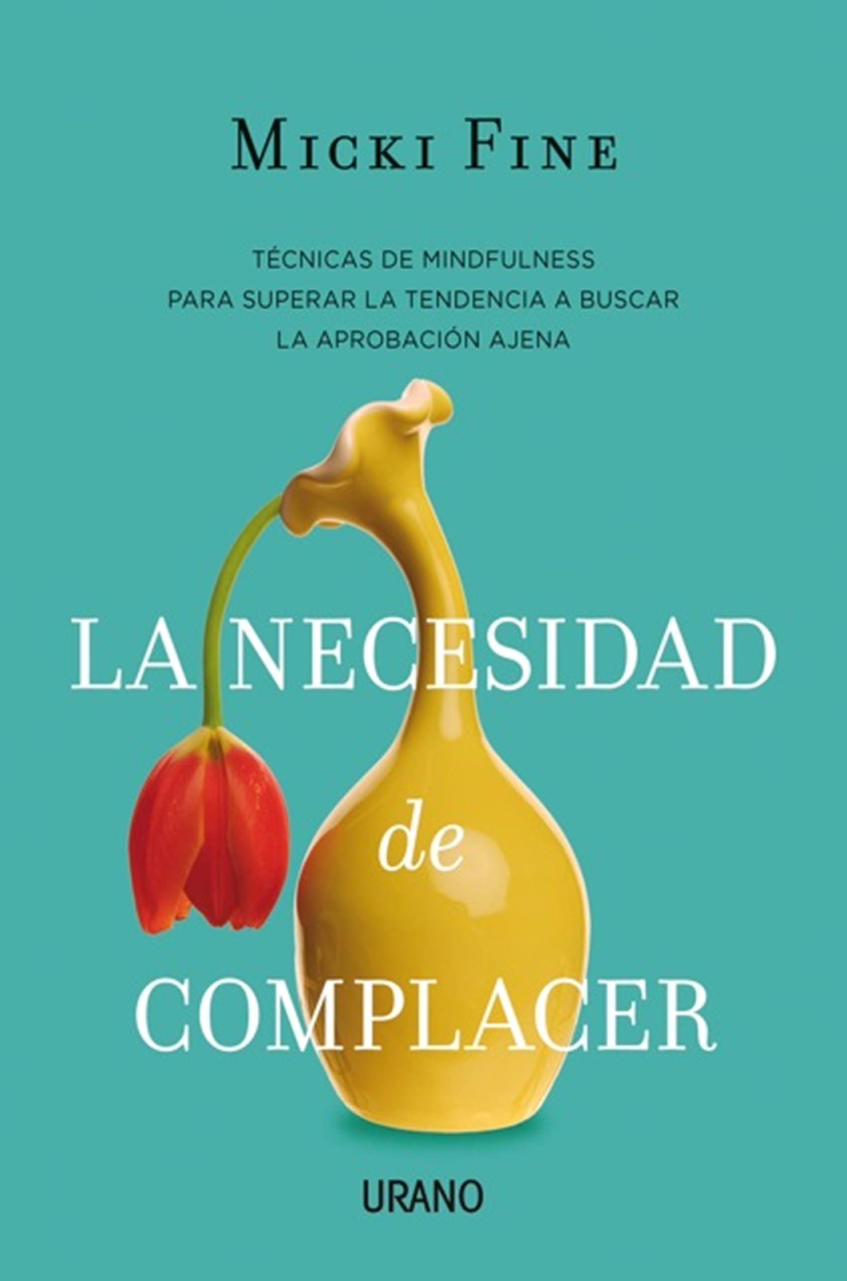 La necesidad de complacer / Need To Please: Tecnicas De Mindfulness Para Supercar La Tendencia a Buscar La Aprobacion Ajena book