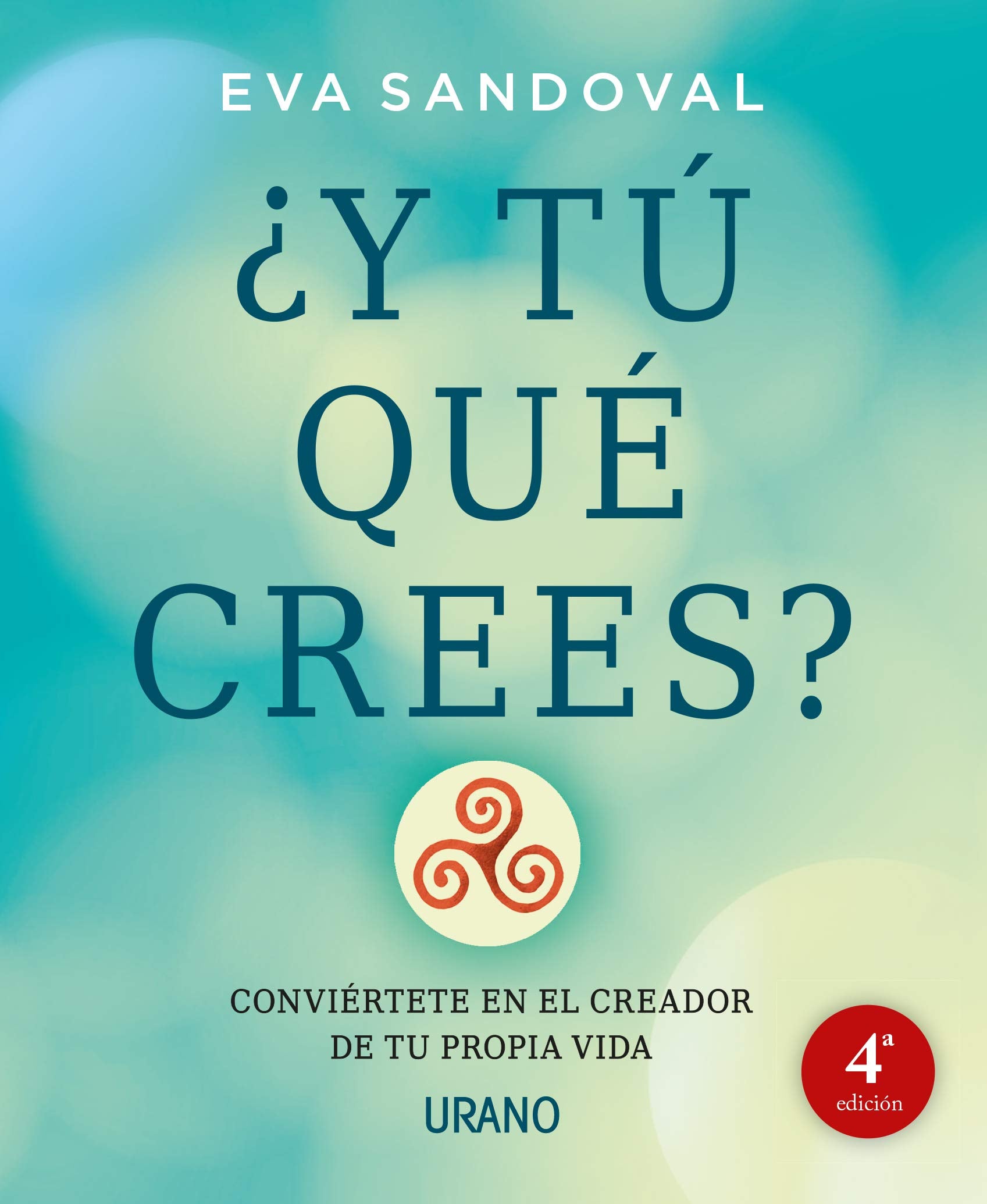¿Y tú qué crees? : conviértete en el creador de tu propia vida (Crecimiento personal) Lifestyle