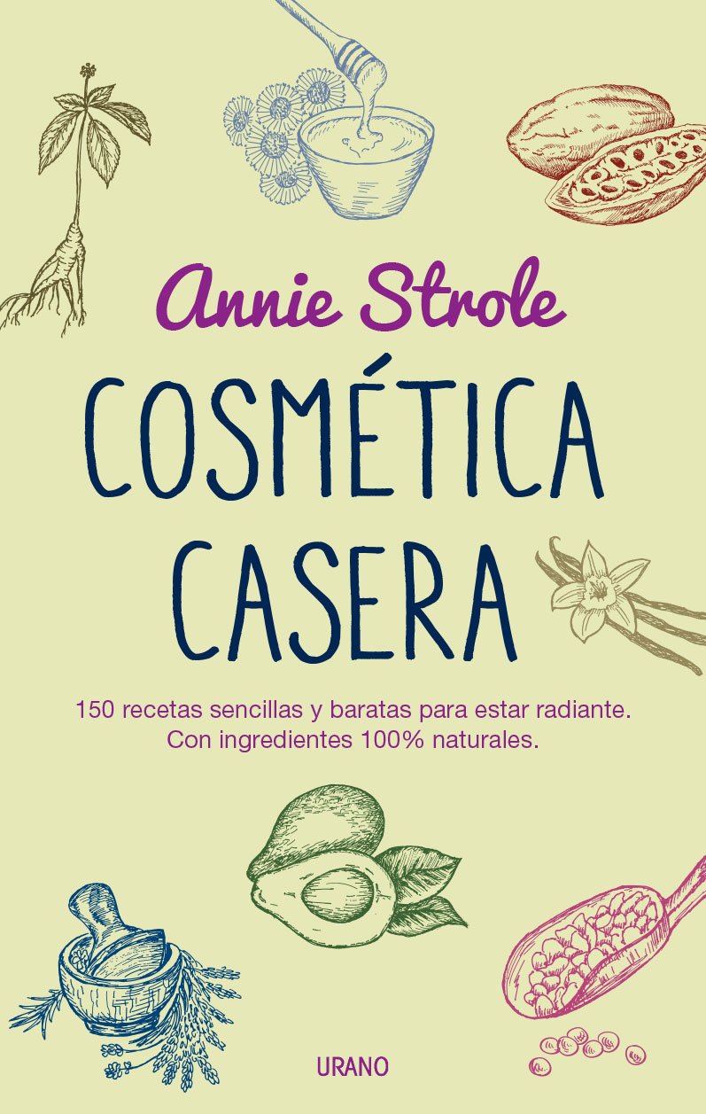 Cosmética casera : 150 recetas sencillas y baratas para estar radiante : con ingredientes 100% naturales Leisure, Home & Garden