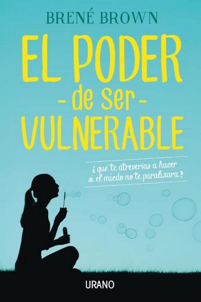 El poder de ser vulnerable/ Daring Greatly: Que Te Atreverias a Hacer Si El Miedo No Te Paralizara book