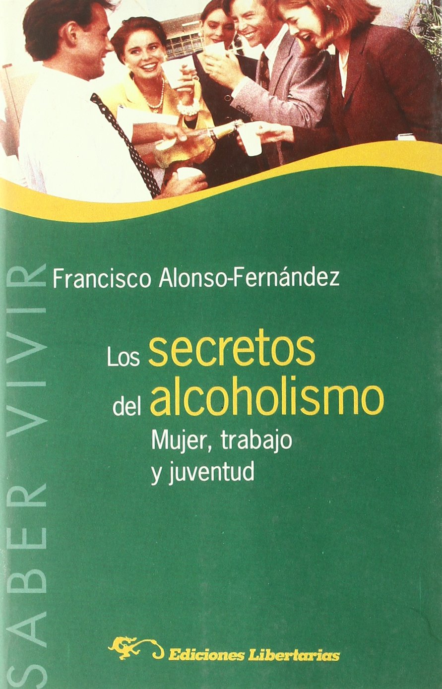 Los secretos del alcoholismo : mujer, trabajo y juventud (Saber Vivir, Band 3) Books