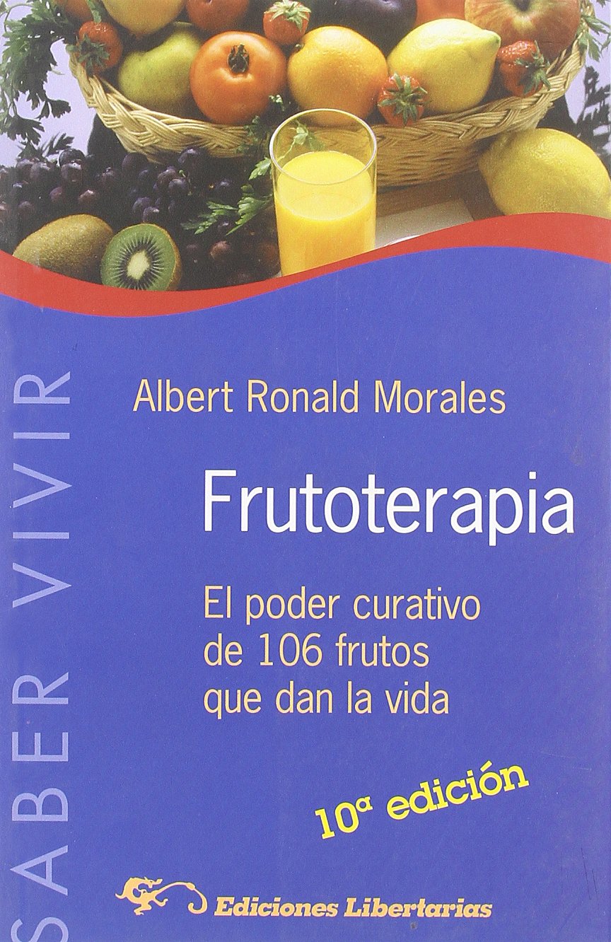 Frutoterapia : el poder curativo de los 106 frutos que dan la vida: El poder curativo de 106 frutos que dan la vida (Saber Vivir, Band 2) Medicine