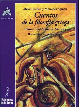 Cuentos de la filosofía griega : Platón, hablando de Sócrates (Alba y mayo, narrativa, Band 11) Philosophy