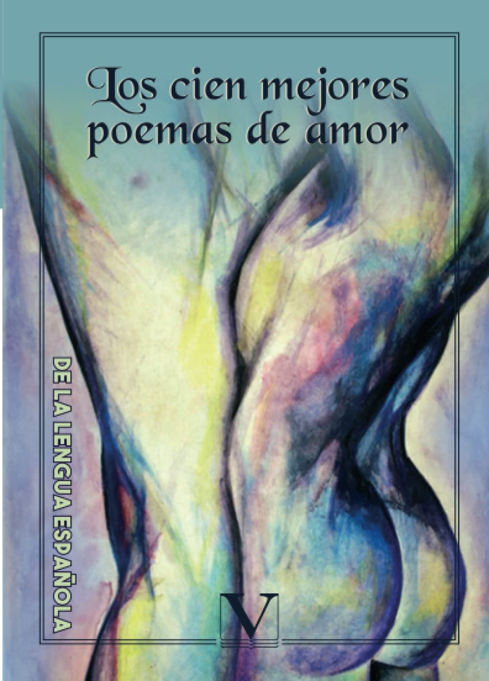 Los cien mejores poemas de amor de la lengua española Poetry