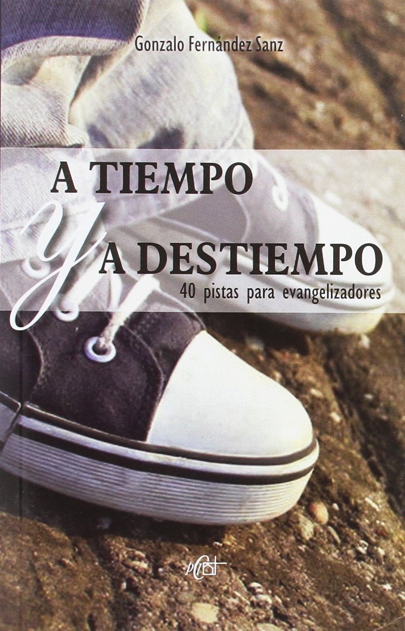 A tiempo y a destiempo : 40 pistas para evangelizadores Learning & Reference