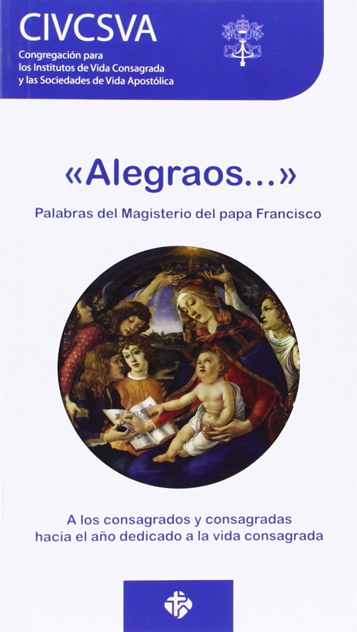 «Alegraos». Palabras del magisterio del papa Francisco: Carta circular a los consagrados y consagradas hacia el año dedicado a la vida consagrada book