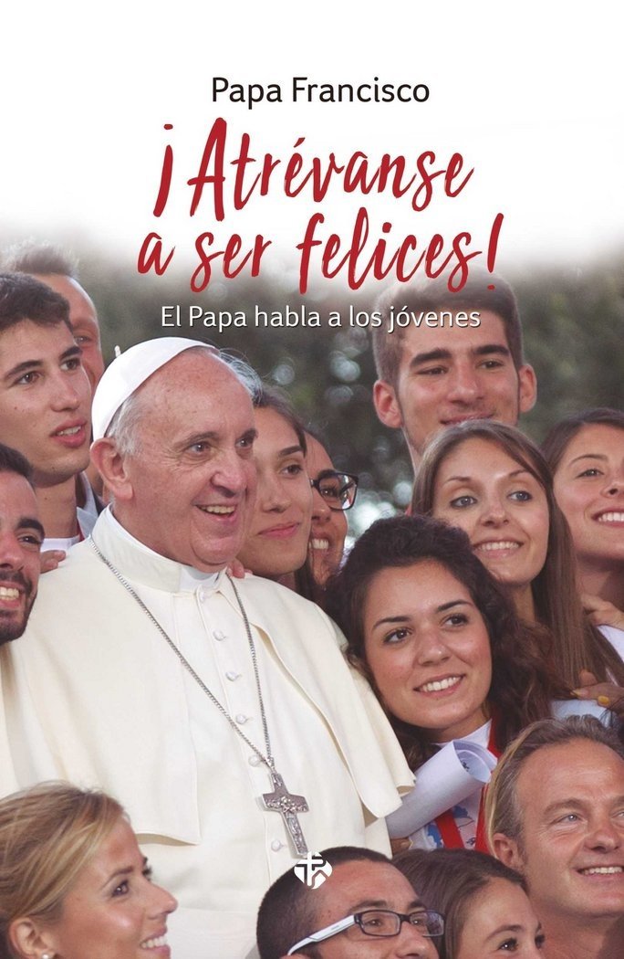 ATREVANSE A SER FELICES!. EL PAPA HABLA A LOS JOVENES: El Papa habla a los jóvenes Religion & Esotericism