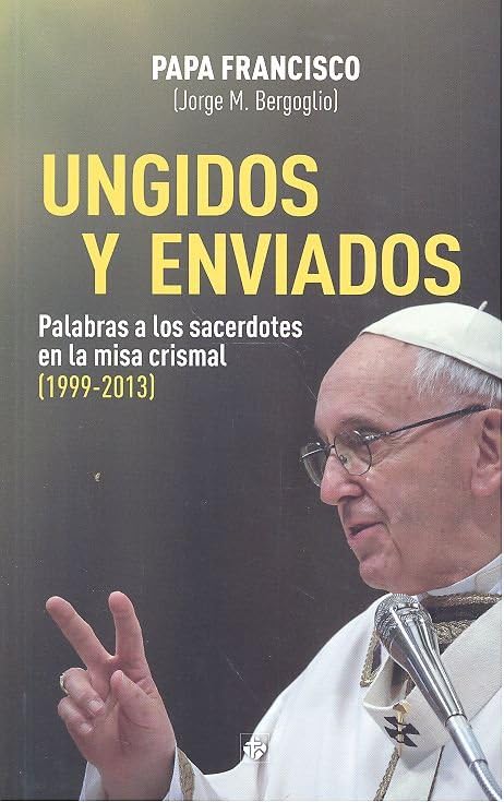 Ungidos y enviados: Palabras a los sacerdotes en la misa crismal (1999-2013) book