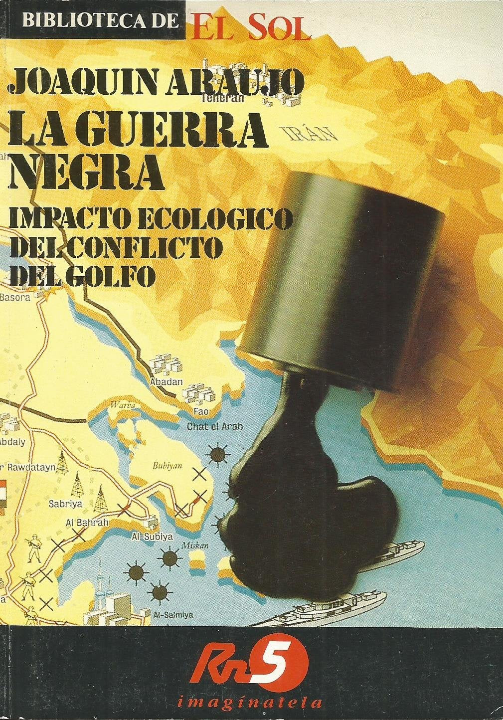 LA GUERRA NEGRA. Impacto ecológico del conflicto del Golfo. Biblioteca de El Sol nº10 Books