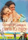 1000 CUIDADOS Y JUEGOS PARA TU HIJO book