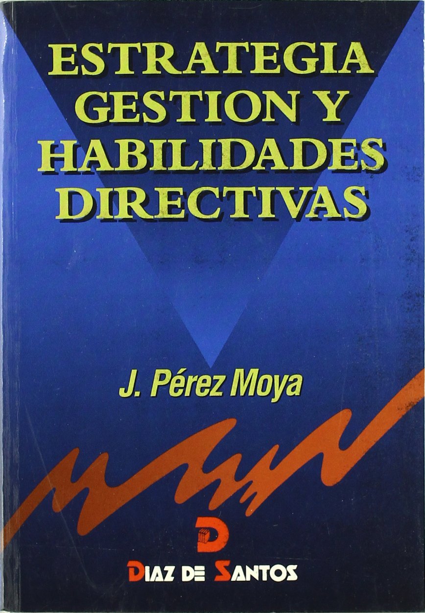 Estrategia, gestión y habilidades directivas : un manual para el nuevo directivo Business, Finance & Career