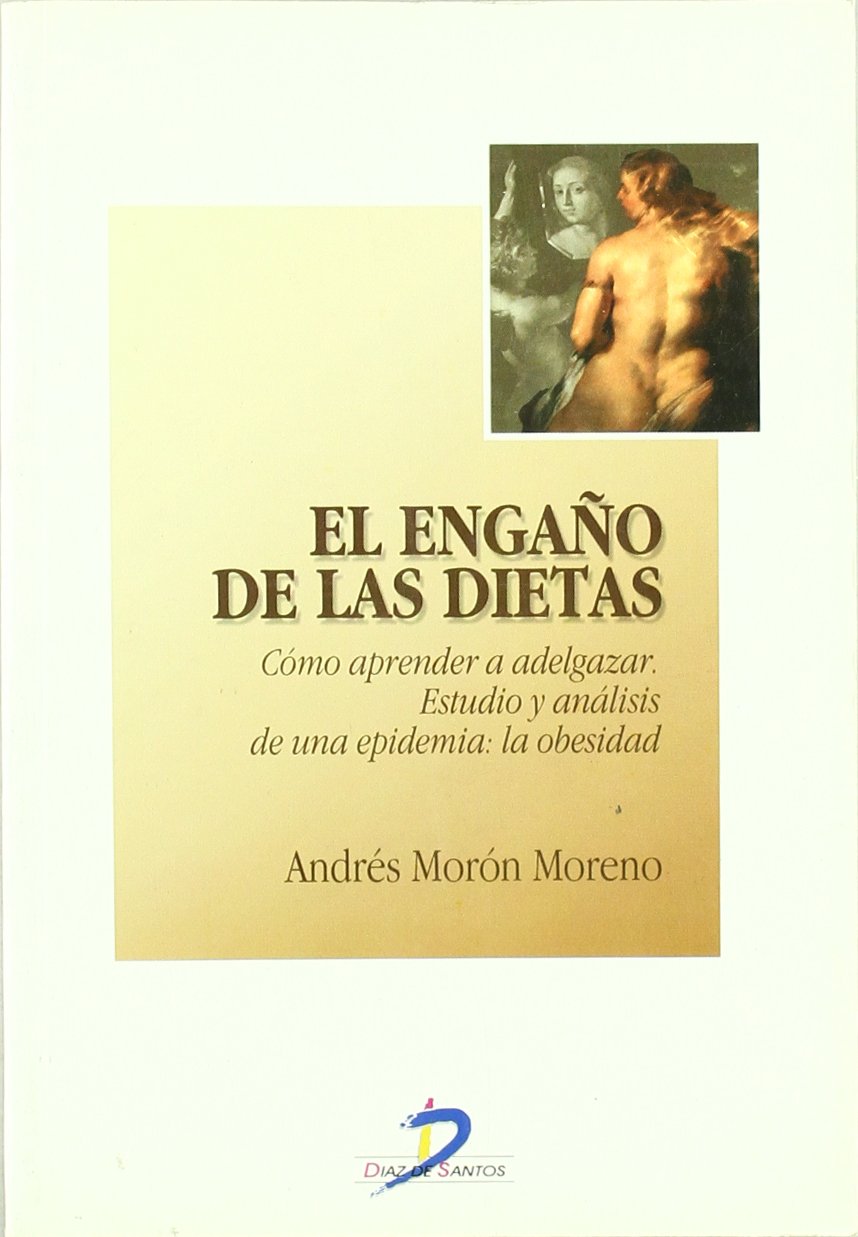 El engano de las dietas/ The Deception of the Diet: Como Aprender a Adelgazar Estudio Y Analisis De Una Epidemiala Obesidad book