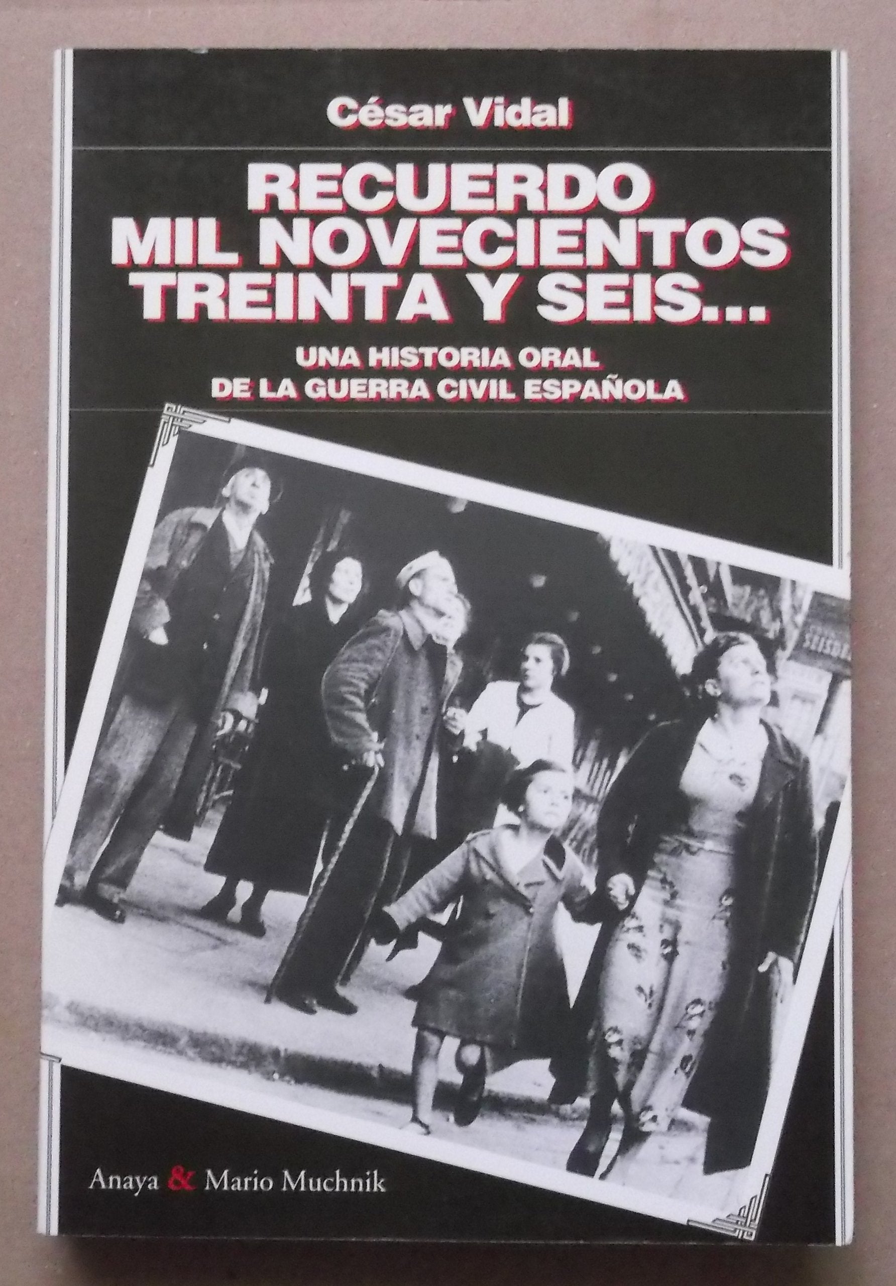 Recuerdo mil novecientos treinta y seis--: una historia oral de la guerra civil española Books