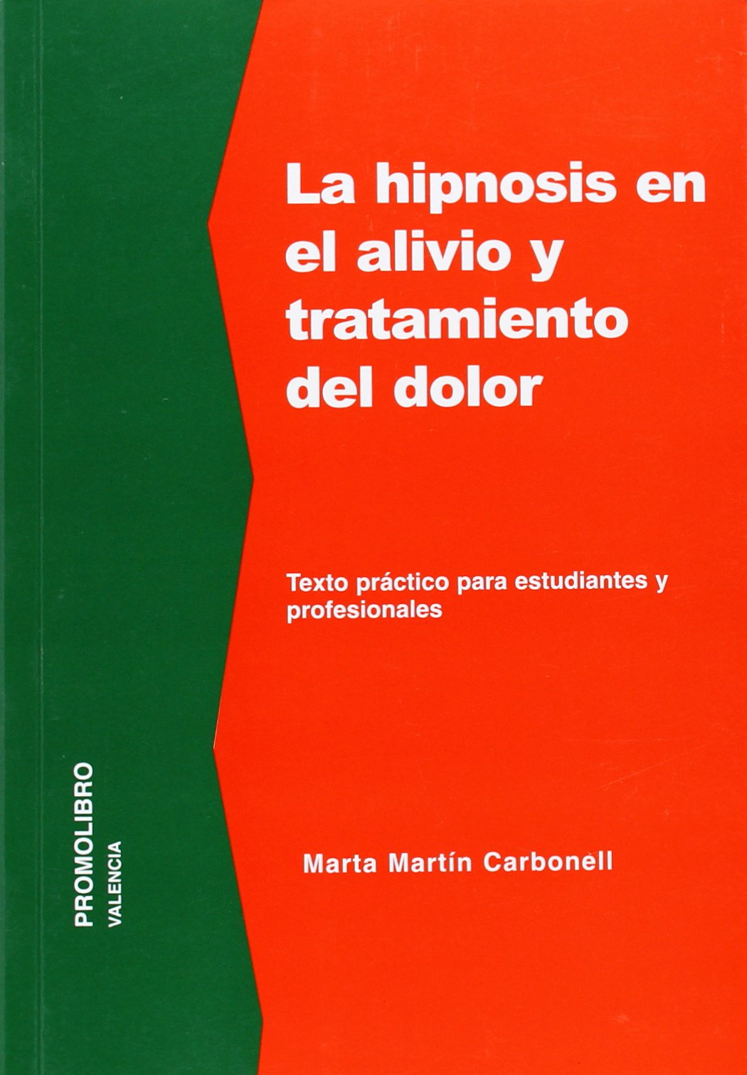 La hipnosis en el alivio y tratamiento del dolor : texto práctico para estudiantes y profesionales Social Sciences