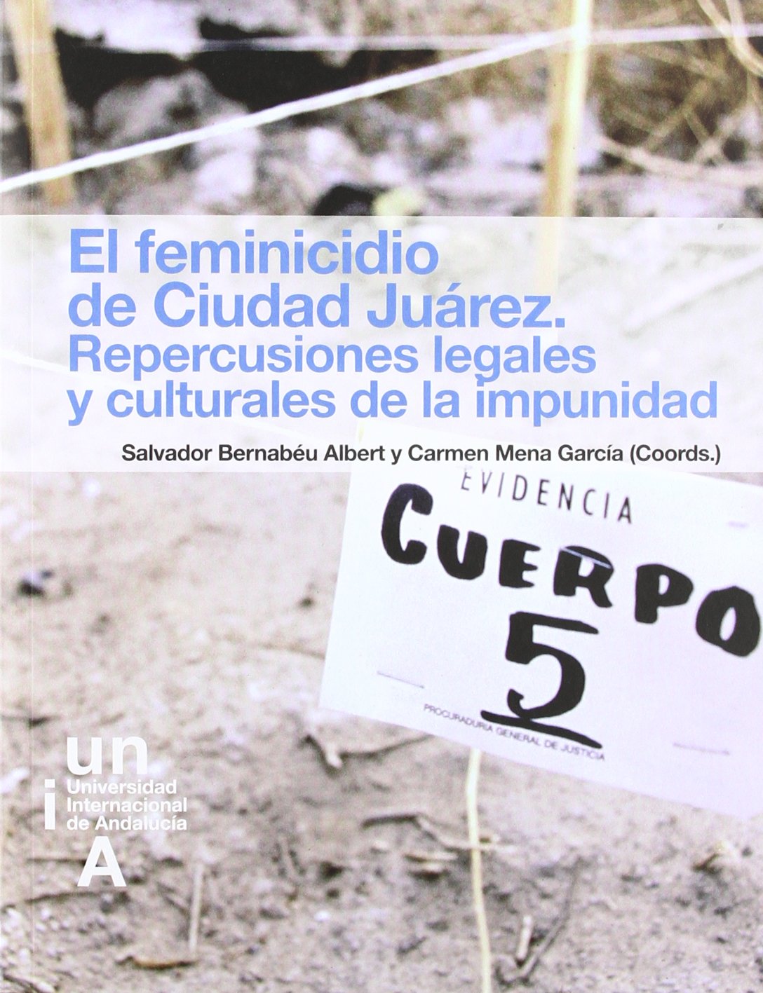 El feminicidio de Ciudad Juárez : repercusiones legales y culturales de la impunidad Law